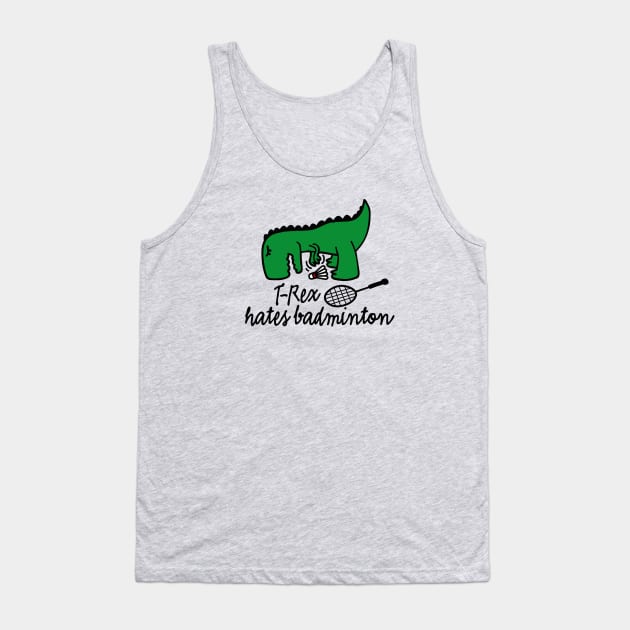 T-Rex hates badminton badminton dinosaur badminton player Tank Top by LaundryFactory